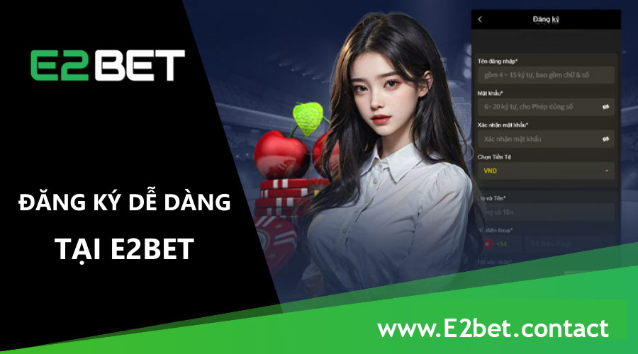 Đăng Ký Tài Khoản E2BET: Hướng Dẫn Chi Tiết Cho Người Mới