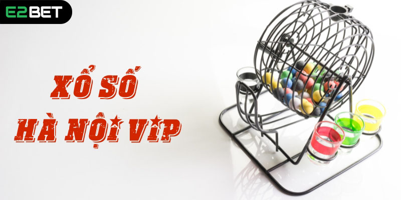 Giới thiệu xổ số Hà Nội Vip E2BET