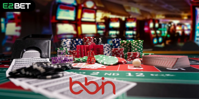 Hướng dẫn tham gia sảnh BBIN Live Casino tại E2BET